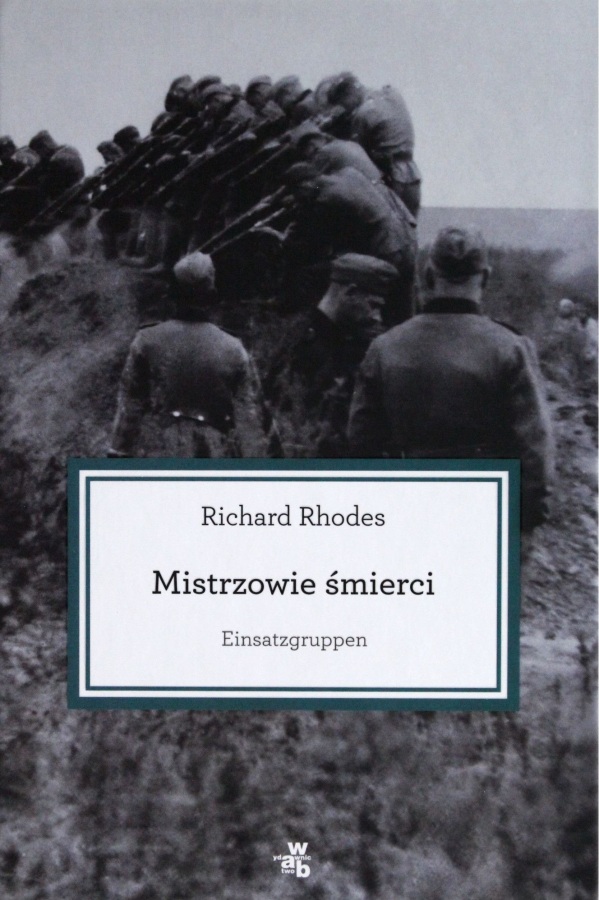 MISTRZOWIE ŚMIERCI Einsatzgruppen Richard Rhodes